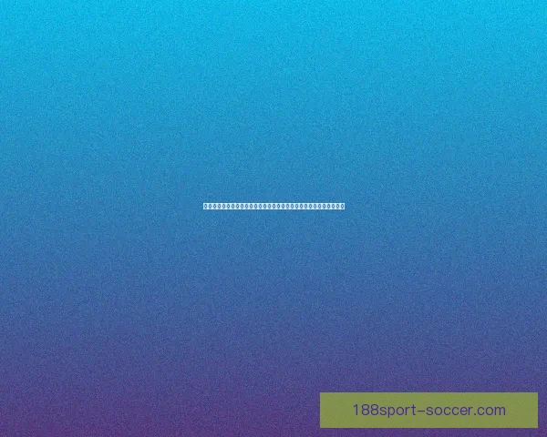 188体育app下载全面解析 优质体育娱乐体验尽在掌握